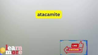 How to Pronounce atacamite [upl. by Ennirak]