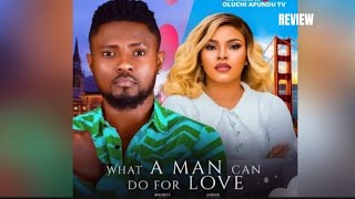 WHAT A MAN CAN DO FOR LOVE REVIEW LATEST NOLLYWOOD MOVIE REVIEW MAURICE SAM SARIAN MARTIN [upl. by Agnese]