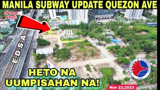 Heto na uumpisahan na METRO MANILA SUBWAY UPDATE QUEZON AVE STATIONNov 222023build better more [upl. by Essam]