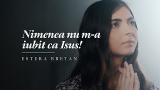 Nimenea nu ma iubit ca Isus  Estera Bretan [upl. by Thera]