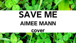 Aimee MannSave MeCover [upl. by Notsniw927]