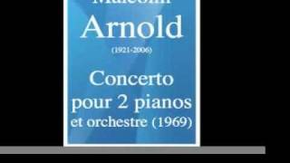 Malcolm Arnold 19212006  Concerto pour deux pianos trois mains et orchestre 1969 [upl. by Horatius]