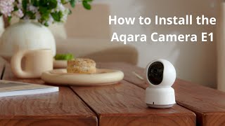 How to Install the Aqara Camera E1 [upl. by Ynaoj]