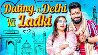 Delhi Ki Ladki  Up Boy Dating A Delhi Ki Ladki  Ojas Mendiratta [upl. by Kesley107]