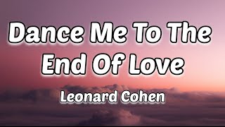 Leonard Cohen  Dance Me to the End of Love Lyrics [upl. by Docilu209]