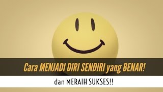 Motivasi Hidup Sukses  Cara MENJADI DIRI SENDIRI YANG BENAR amp MERAIH SUKSES [upl. by Dobson769]