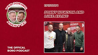 Yer Joking Arent Ya  The Boro Podcast  Episode 1  Jonny Howson and Luke Ayling [upl. by Mommy]