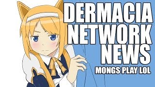 LOL DERMACIA NETWORK NEWS  MONGS PLAY LOL [upl. by Lesig]