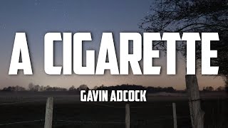 Gavin Adcock  A Cigarette Lyrics [upl. by Chet]