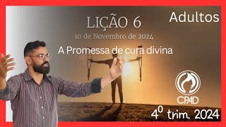 LIÇÃO 06 A PROMESSA DE CURA DIVINA CPAD 4⁰ TRIM 2024 EBD MÁRIO GOMES [upl. by Akired131]