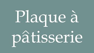 How to Pronounce Plaque à pâtisserie Baking sheet Correctly in French [upl. by Arit940]