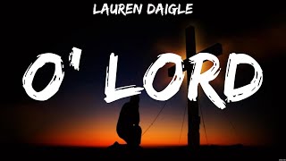 Lauren Daigle  O Lord Lyrics Phil Wickham Hillsong Worship Brandon Lake [upl. by Ziagos56]