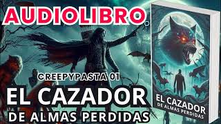 Audiolibro El Cazador de Almas Perdidas Creepypasta 1 [upl. by Sievert]