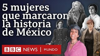 5 mujeres que han marcado la historia de México y que a lo mejor no conocías  BBC Mundo [upl. by Mandi]