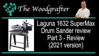 Laguna 1632 SuperMax Drum sander in depth review 2021 version Part 3 hands on review [upl. by Nolaf]