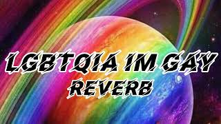 LGBTQIA IM GAY REVERB  ABCDEFU BY GAYLE [upl. by Nylrebmik]