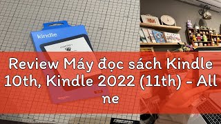 Review Máy đọc sách Kindle 10th Kindle 2022 11th  All new kindle 10th11th có đèn nền màn hình [upl. by Enitsahc]