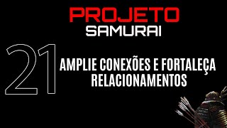 AMPLIE CONEXÃ•ES E FORTALEÃ‡A RELACIONAMENTOS  PROJETO SAMURAI 21 [upl. by Bivins10]