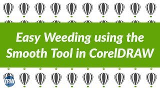 Easy Weeding using the Smooth Tool in CorelDRAW [upl. by Oira783]