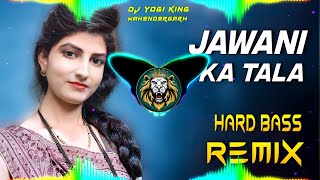 Jawani Ka Tala Dj Remix  Hard Bass  Full Vibrations Song  Dj Yogi King Mahendergarh [upl. by Larissa]