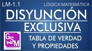 LM13 Disyunción Exclusiva Lógica su Tabla de Verdad y sus Propiedades  Ejemplos y Ejercicios [upl. by Llirret]