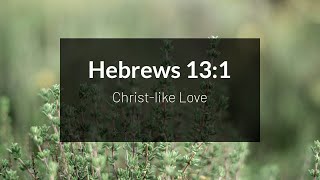 Christlike love  Hebrews 131 [upl. by Aduhey947]