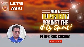 What is Blasphemy Against the Holy Spirit  Lets Ask  Elder Rob Chisum [upl. by Neumeyer]