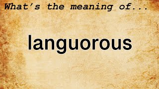 Languorous Meaning  Definition of Languorous [upl. by Evyn87]