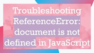 Troubleshooting ReferenceError document is not defined in JavaScript [upl. by Adnarem]