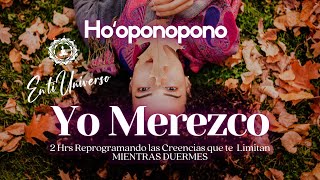 Hooponopono YO MEREZCO🌸Reprogramando CREENCIAS que te LIMITAN 🌸SANACIÓN DURMIENDO Merecimiento 2h [upl. by Katherine]