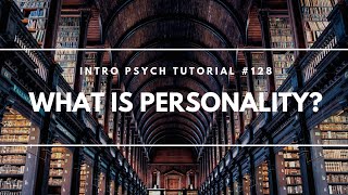 What is Personality Intro Psych Tutorial 128 [upl. by Dnaltiak101]