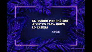 El barrio por dentro aportes para quien lo enseña  Gingins [upl. by Esinwahs]