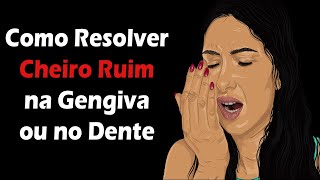 Como Tratar o Cheiro Ruim Que Sai da Gengiva ou do Dente Restaurado  Mau Cheiro [upl. by Julie628]