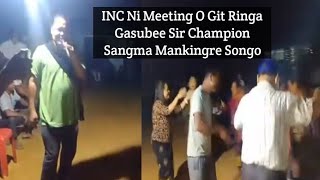 INC Ni Meeting O Git Ringa Gasubee Sir Champion Sangma Mankingre Songo [upl. by Ayian]