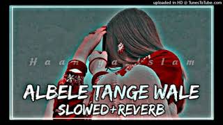 Lamba Hai Madam Lamba Teri Jaan KasamLe Lamba Song Albele Tange Wale Slowed And Reverb Lofi [upl. by Ransom811]