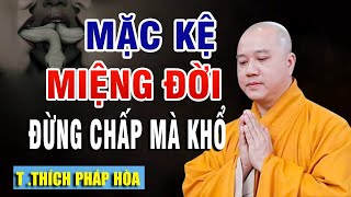 Học Cách Mặc Kệ Miệng Đời Chấp Mà Khổ Mặc Kệ Thì Đời An Vui  Thầy Thích Pháp Hòa [upl. by Him796]