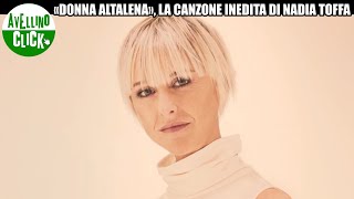 «DONNA ALTALENA» LA CANZONE INEDITA DI NADIA TOFFA [upl. by Ranit]