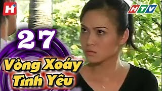 Vòng Xoáy Tình Yêu  Tập 27  HTV Films Tình Cảm Việt Nam Hay Nhất 2021 [upl. by Nnelg]