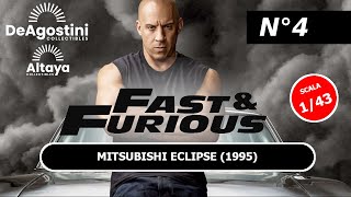 N° 4 FAST amp FURIOUS 143 COLLEZIONE MODELLINI FILM SCALA 143 EDIZIONE ALTAYA  DEAGOSTINI [upl. by Eeryk363]