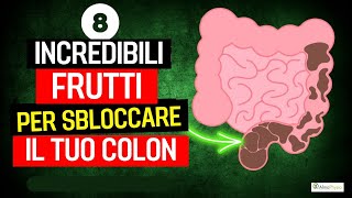 8 INCREDIBILI FRUTTI per SBLOCCARE il TUO COLON [upl. by Ahsirtal296]