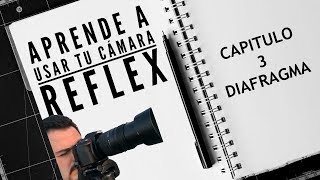 APRENDE A USAR TU CÁMARA REFLEX CAP 3 DIAFRAGMA [upl. by Nelhsa]