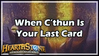 Hearthstone When C’Thun Is Your Last Card [upl. by Camile]