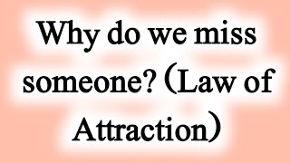 Why do we miss someone Law of Attraction  Human Psychology [upl. by Buschi978]