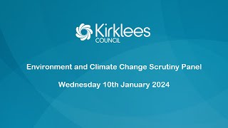 Kirklees Council Environment and Climate Change Scrutiny Panel  10th January 2024 [upl. by Sevein]