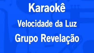 Karaokê Velocidade da Luz  Grupo Revelação [upl. by Fillender]