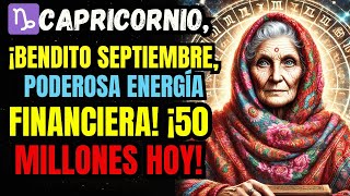 ♑️CAPRICORNIO ¡BENDITO SEPTIEMBRE PODEROSA ENERGÍA FINANCIERA ¡50 MILLONES HOY [upl. by Enerod]