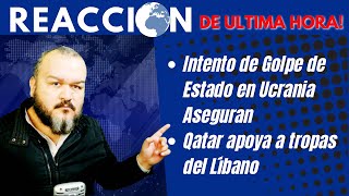 RESUMEN DE NOTICIAS Intento de Golpe de Estado en Ucrania Aseguran  Qatar apoya tropas del Líbano [upl. by Attem380]