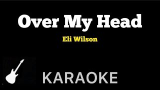 Eli Wilson  Over My Head  Karaoke Guitar Instrumental [upl. by Ozzie]