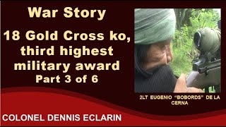 War Story 18 ang Gold Cross ko the third highest military award Part 3 of 6 [upl. by Gney]