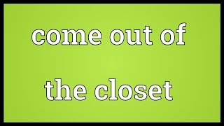 Come out of the closet Meaning [upl. by Ahcarb]